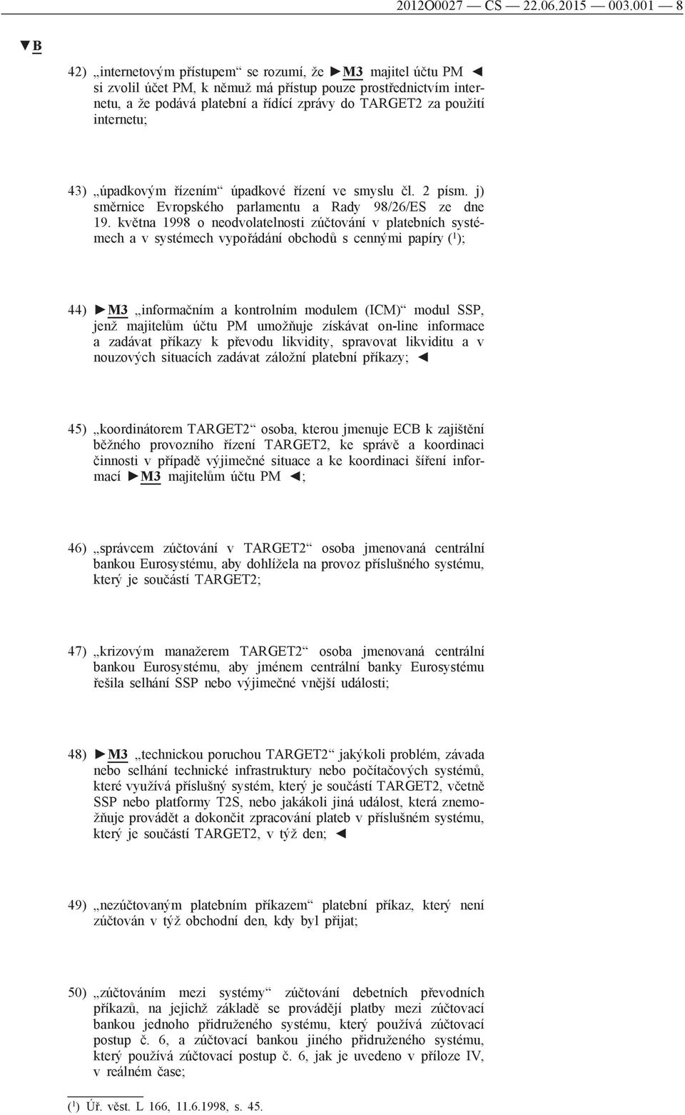 internetu; 43) úpadkovým řízením úpadkové řízení ve smyslu čl. 2 písm. j) směrnice Evropského parlamentu a Rady 98/26/ES ze dne 19.