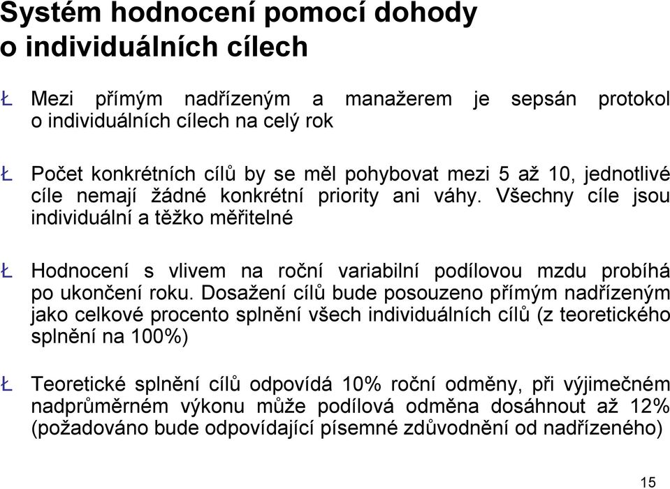 Všechny cíle jsou individuální a těžko měřitelné Ł Hodnocení s vlivem na roční variabilní podílovou mzdu probíhá po ukončení roku.