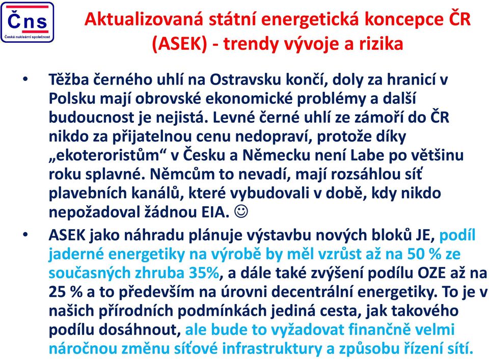 Němcům to nevadí, mají rozsáhlou síť plavebních kanálů, které vybudovali v době, kdy nikdo nepožadoval žádnou EIA.