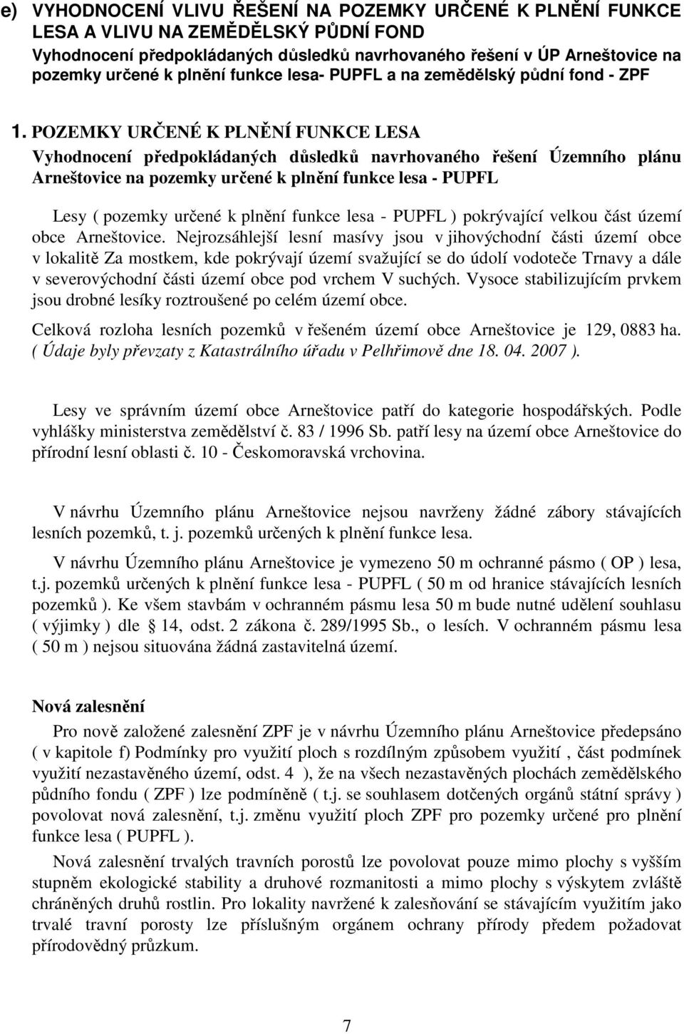 POZEMKY URČENÉ K PLNĚNÍ FUNKCE LESA Vyhodnocení předpokládaných důsledků navrhovaného řešení Územního plánu Arneštovice na pozemky určené k plnění funkce lesa - PUPFL Lesy ( pozemky určené k plnění