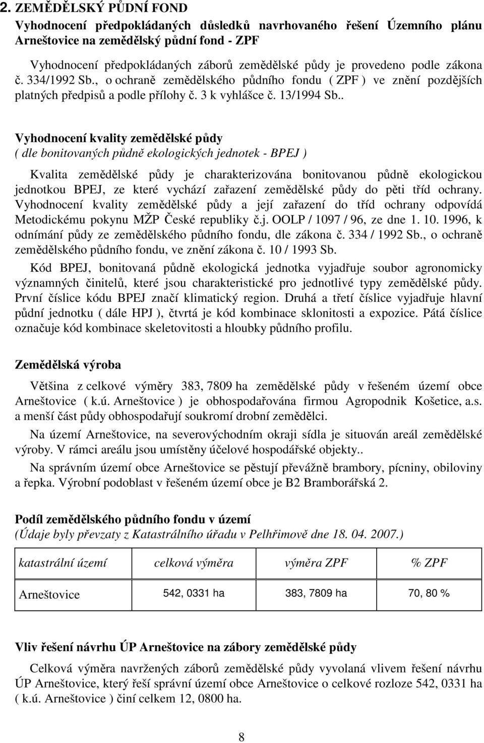 . Vyhodnocení kvality zemědělské půdy ( dle bonitovaných půdně ekologických jednotek - BPEJ ) Kvalita zemědělské půdy je charakterizována bonitovanou půdně ekologickou jednotkou BPEJ, ze které