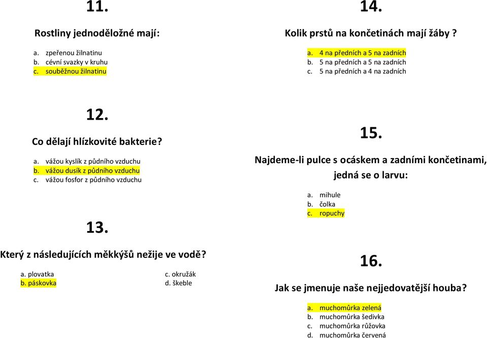 vážou fosfor z půdního vzduchu 13. Který z následujících měkkýšů nežije ve vodě? a. plovatka c. okružák b. páskovka d. škeble 15.