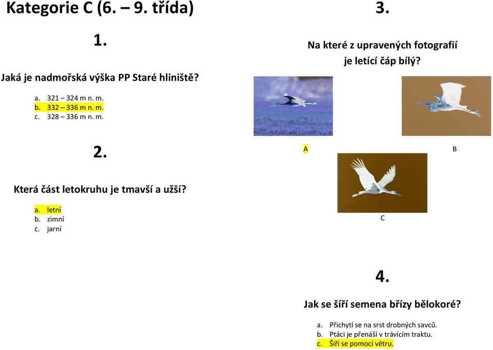 328 336 m n. m. 2. A B Která část letokruhu je tmavší a užší? a. letní b. zimní c. jarní C 4.