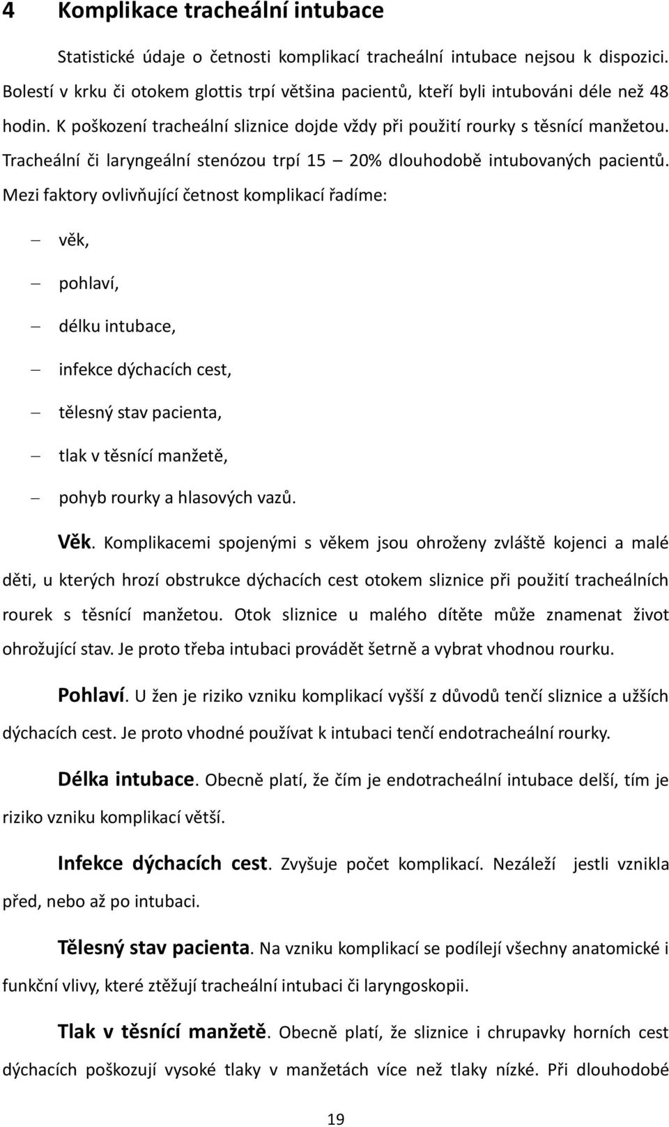 Tracheální či laryngeální stenózou trpí 15 20% dlouhodobě intubovaných pacientů.