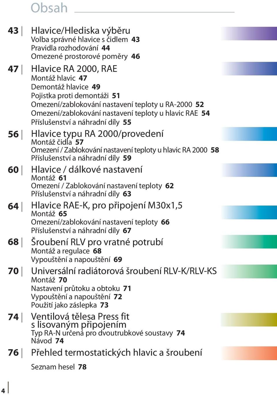 Montáž čidla 57 Omezení / Zablokování nastavení teploty u hlavic RA 2000 58 Příslušenství a náhradní díly 59 Hlavice / dálkové nastavení Montáž 61 Omezení / Zablokování nastavení teploty 62