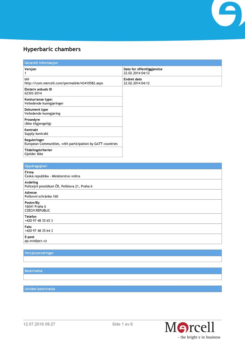 European Communities, with participation by GATT countries Tildelingskriterier Gjelder ikke Dato for offentliggjørelse 22.02.