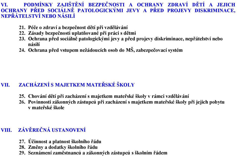 Ochrana před sociálně patologickými jevy a před projevy diskriminace, nepřátelství nebo násilí 24. Ochrana před vstupem nežádoucích osob do MŠ, zabezpečovací systém VII.