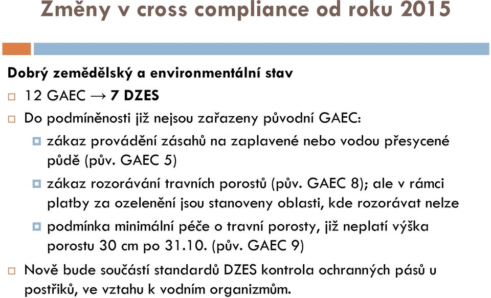 GAEC 8); ale v rámci platby za ozelenění jsou stanoveny oblasti, kde rozorávat nelze podmínka minimální péče o travní porosty, již