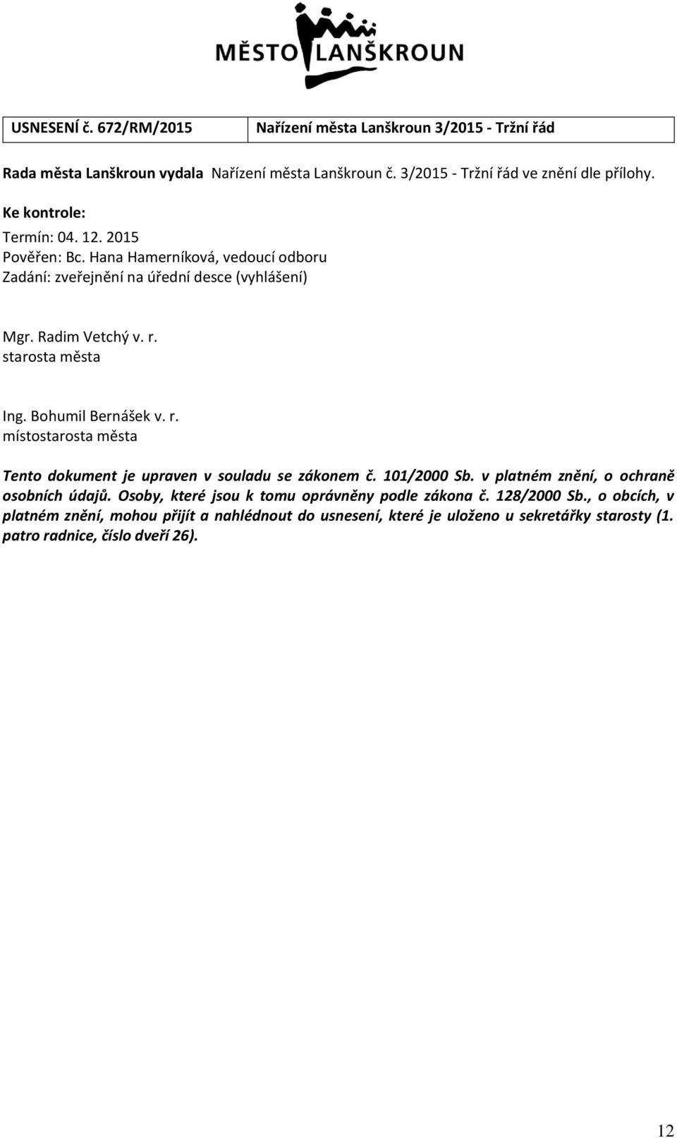 Bohumil Bernášek v. r. místostarosta města Tento dokument je upraven v souladu se zákonem č. 101/2000 Sb. v platném znění, o ochraně osobních údajů.