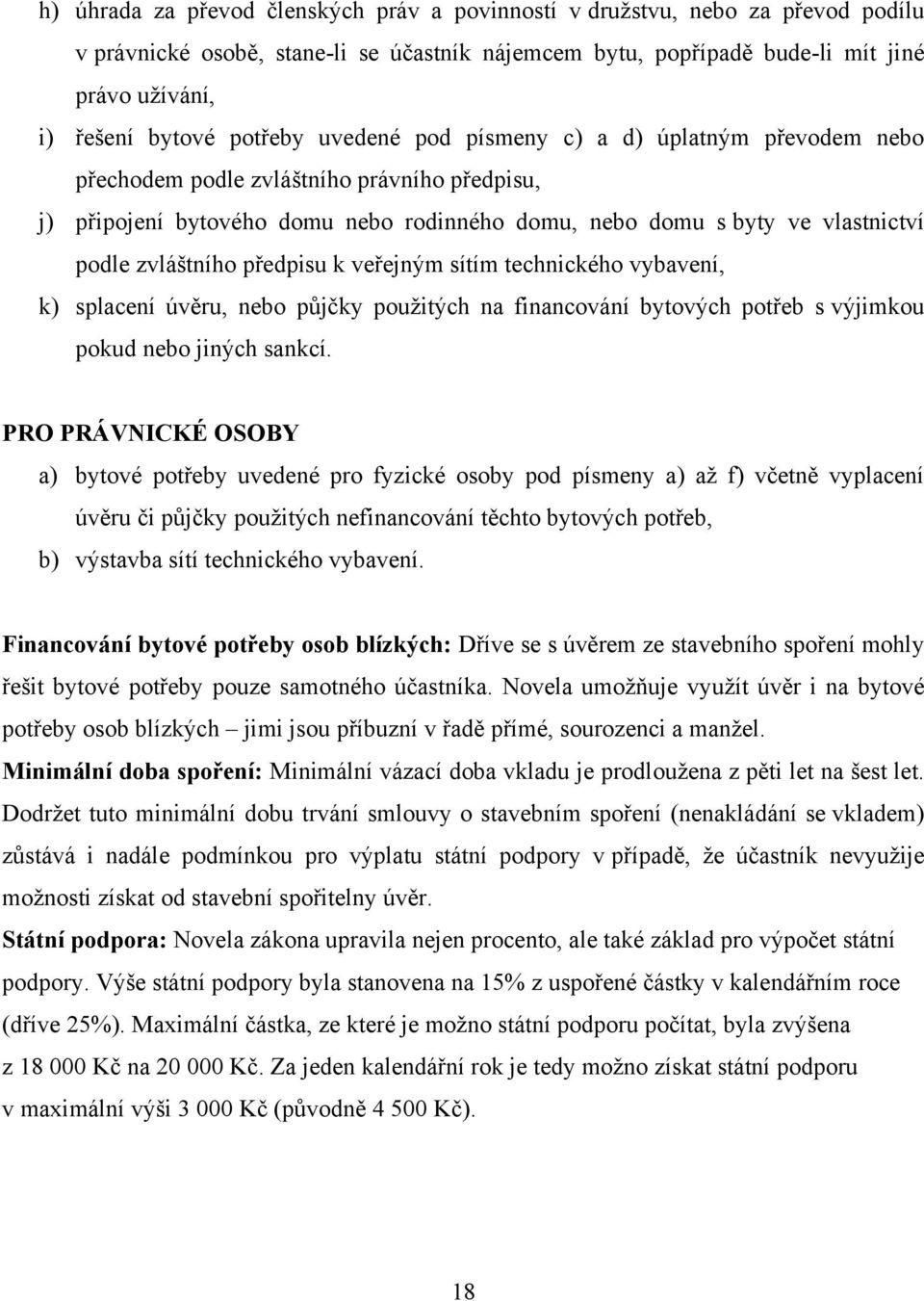 zvláštního předpisu k veřejným sítím technického vybavení, k) splacení úvěru, nebo půjčky použitých na financování bytových potřeb s výjimkou pokud nebo jiných sankcí.