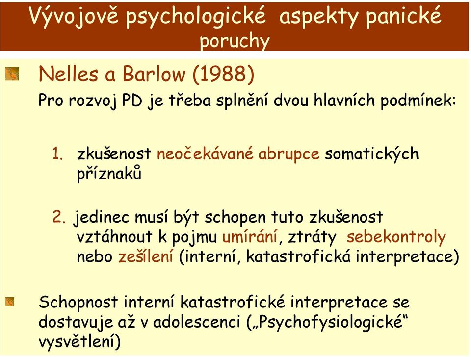 jedinec musí být schopen tuto zkušenost vztáhnout k pojmu umírání, ztráty sebekontroly nebo zešílení