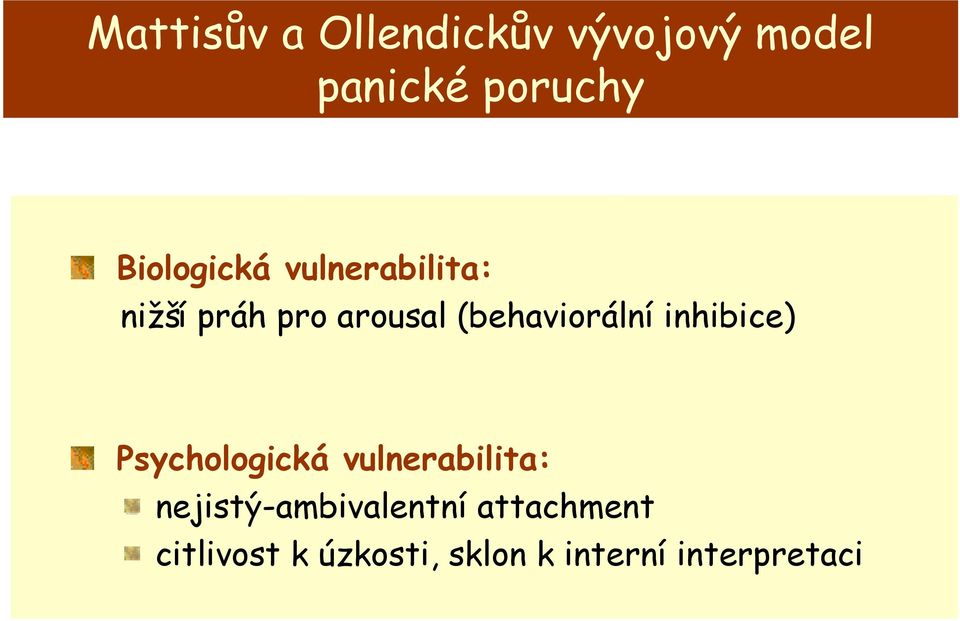 (behaviorální inhibice) Psychologická vulnerabilita: