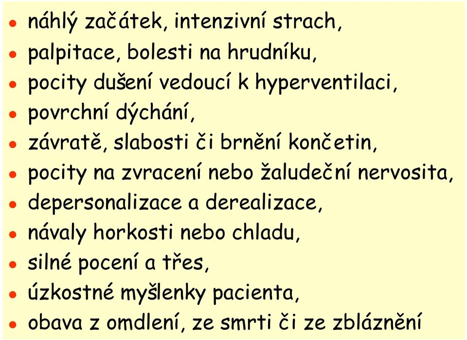 zvracení nebo žaludeční nervosita, depersonalizace a derealizace, návaly horkosti nebo