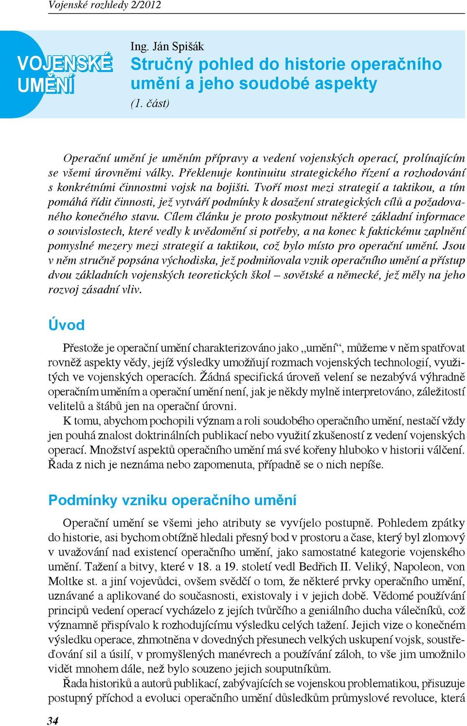 Překlenuje kontinuitu strategického řízení a rozhodování s konkrétními činnostmi vojsk na bojišti.