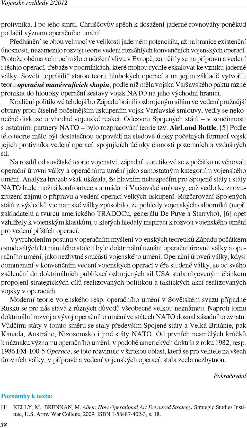 Protože oběma velmocím šlo o udržení vlivu v Evropě, zaměřily se na přípravu a vedení i těchto operací, třebaže v podmínkách, které mohou rychle eskalovat ke vzniku jaderné války.