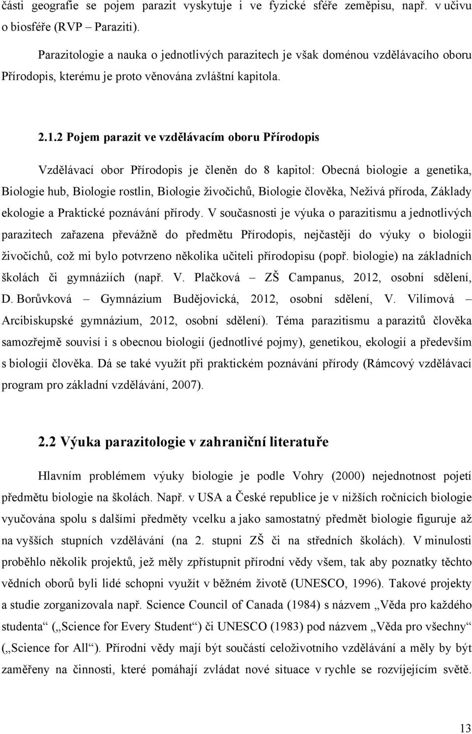 2 Pojem parazit ve vzdělávacím oboru Přírodopis Vzdělávací obor Přírodopis je členěn do 8 kapitol: Obecná biologie a genetika, Biologie hub, Biologie rostlin, Biologie živočichů, Biologie člověka,