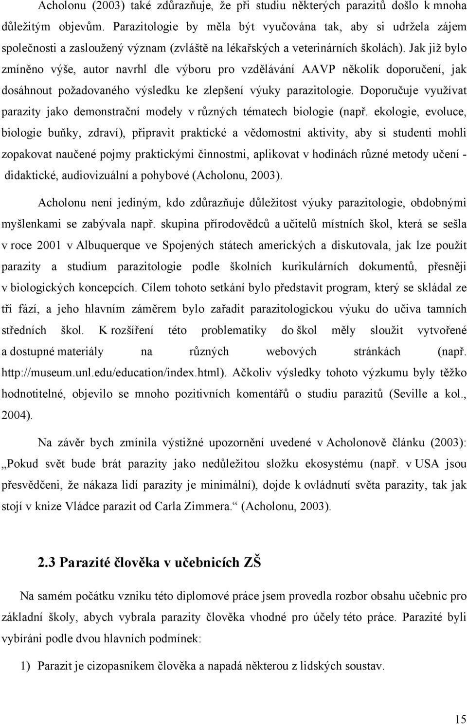 Jak již bylo zmíněno výše, autor navrhl dle výboru pro vzdělávání AAVP několik doporučení, jak dosáhnout požadovaného výsledku ke zlepšení výuky parazitologie.