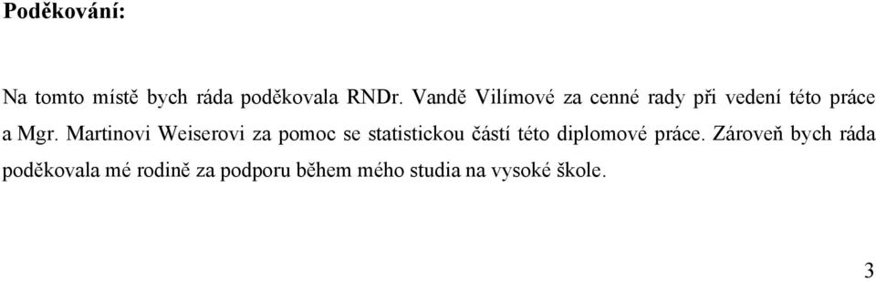 Martinovi Weiserovi za pomoc se statistickou částí této diplomové