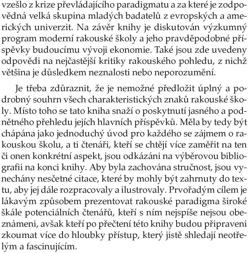 Také jsou zde uvedeny odpovědi na nejčastější kritiky rakouského pohledu, z nichž většina je důsledkem neznalosti nebo neporozumění.