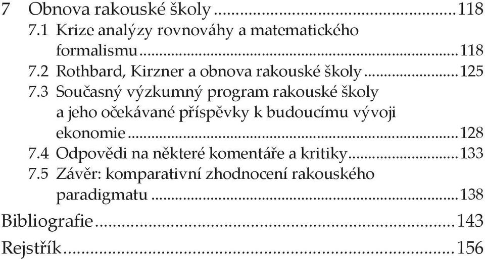 3 Současný výzkumný program rakouské školy a jeho očekávané příspěvky k budoucímu vývoji ekonomie.