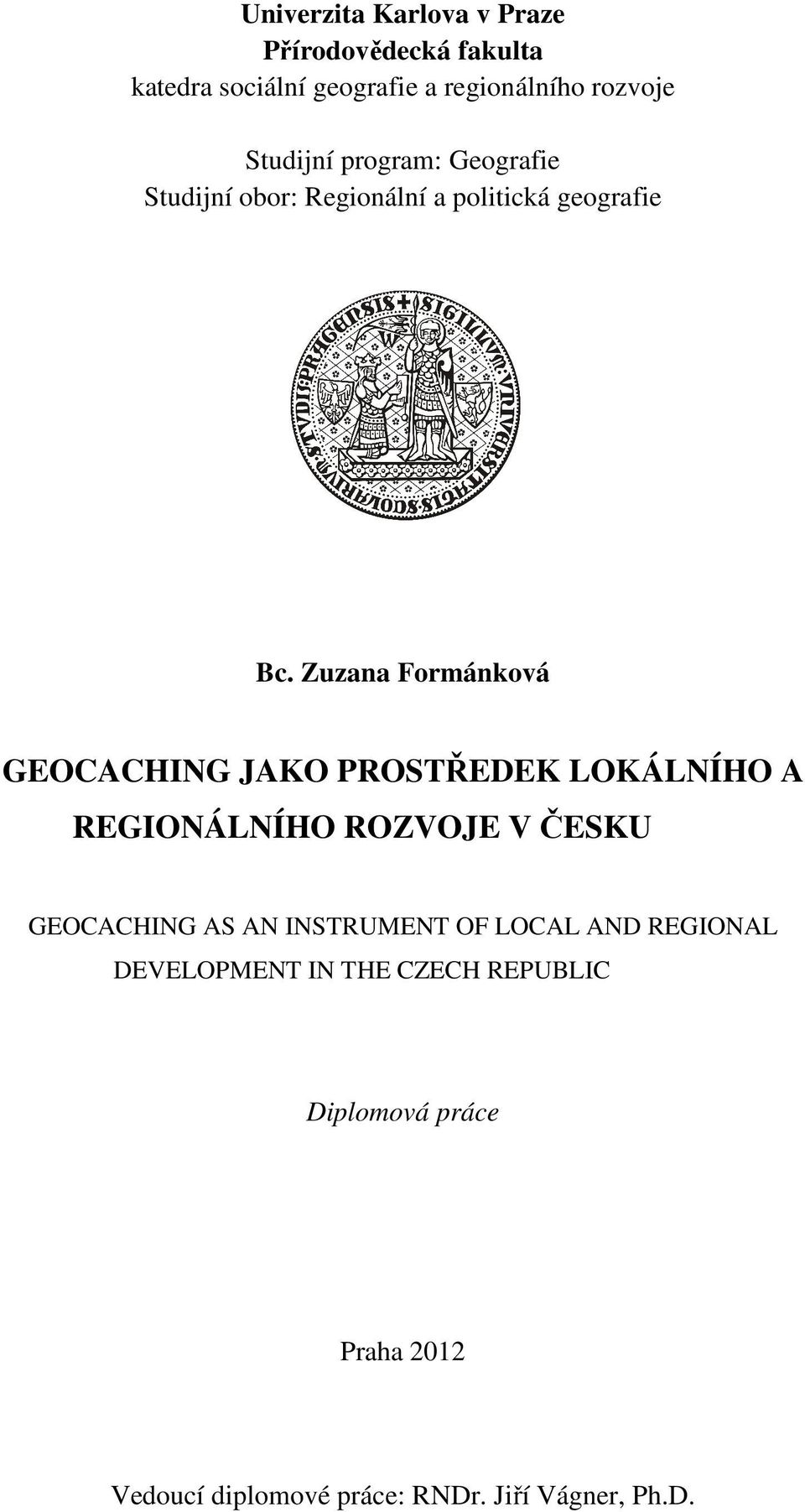 Zuzana Formánková GEOCACHING JAKO PROSTŘEDEK LOKÁLNÍHO A REGIONÁLNÍHO ROZVOJE V ČESKU GEOCACHING AS AN