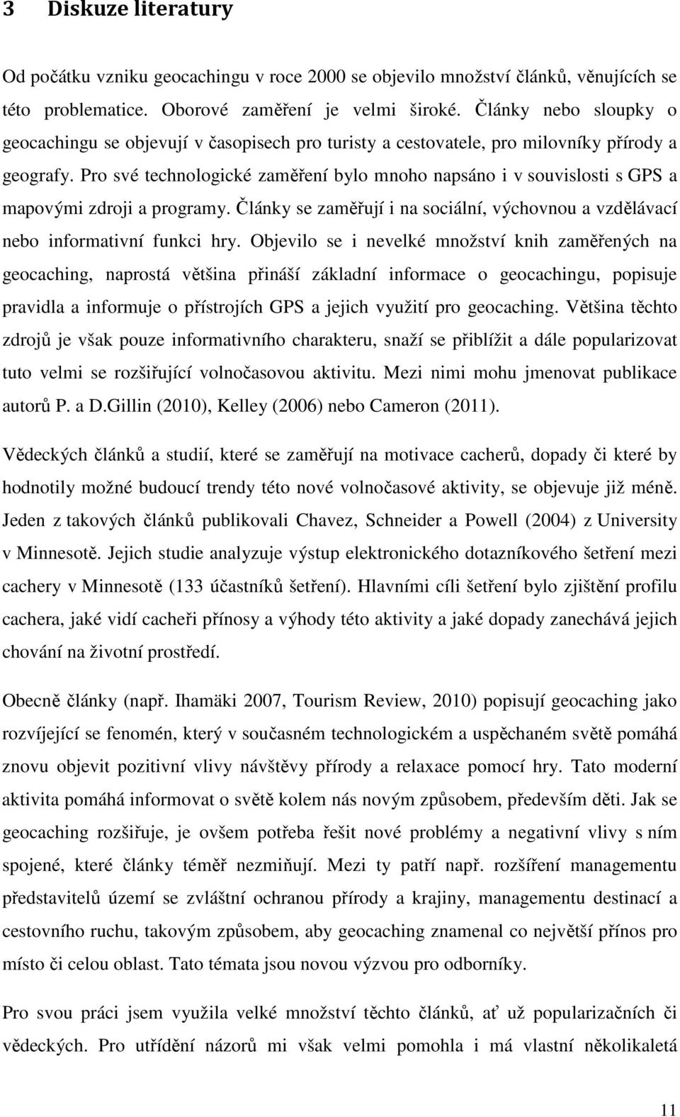 Pro své technologické zaměření bylo mnoho napsáno i v souvislosti s GPS a mapovými zdroji a programy. Články se zaměřují i na sociální, výchovnou a vzdělávací nebo informativní funkci hry.