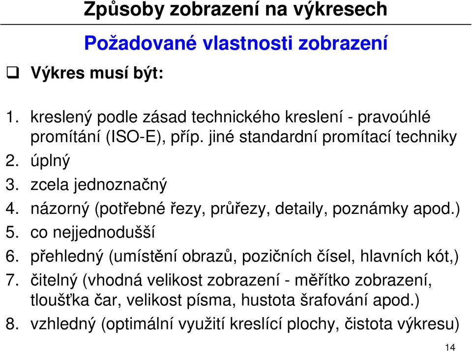 zcela jednozna ný 4. názorný (pot ebné ezy, pr ezy, detaily, poznámky apod.) 5. co nejjednodušší 6.