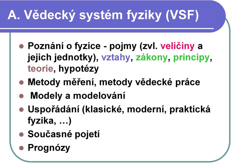 hypotézy Metody měření, metody vědecké práce Modely a modelování