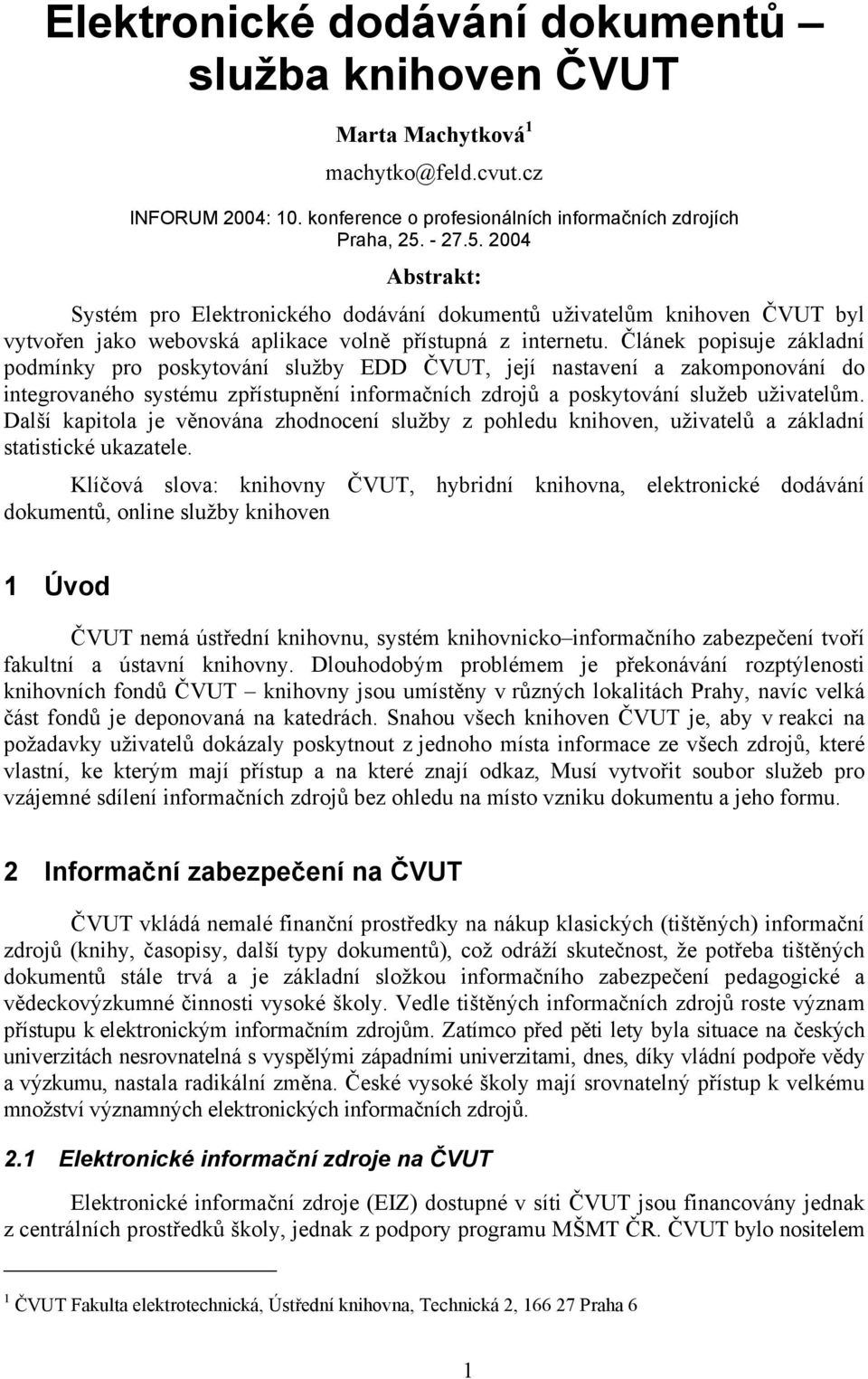 Článek popisuje základní podmínky pro poskytování služby EDD ČVUT, její nastavení a zakomponování do integrovaného systému zpřístupnění informačních zdrojů a poskytování služeb uživatelům.