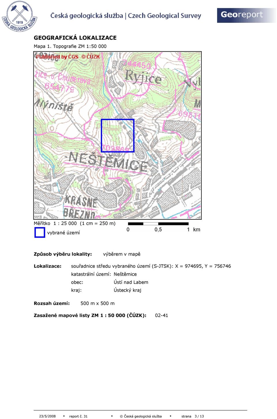 výběrem v mapě Lokalizace: souřadnice středu vybraného území (S-JTSK): X = 974695, Y = 756746