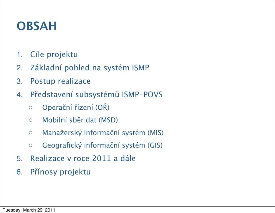 Představení subsystémů ISMP-POVS o Operační řízení (OŘ) o Mobilní sběr