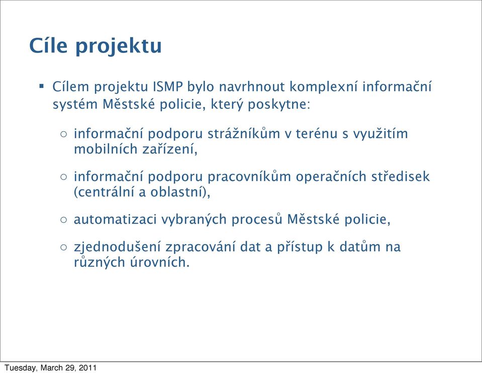 informační podporu pracovníkům operačních středisek (centrální a oblastní), o automatizaci