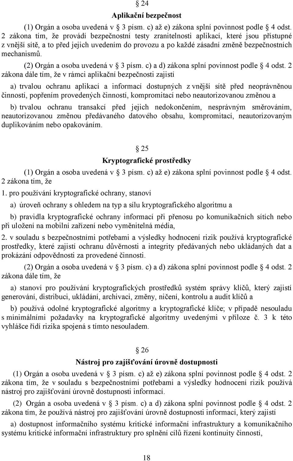 (2) Orgán a osoba uvedená v 3 písm. c) a d) zákona splní povinnost podle 4 odst.