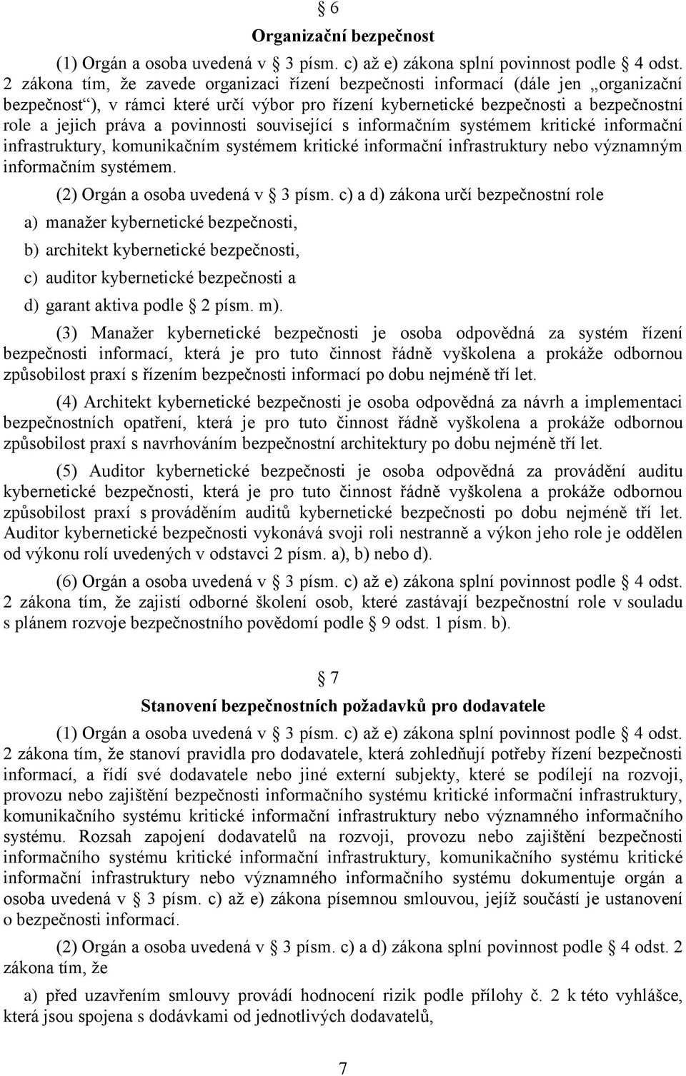 povinnosti související s informačním systémem kritické informační infrastruktury, komunikačním systémem kritické informační infrastruktury nebo významným informačním systémem.