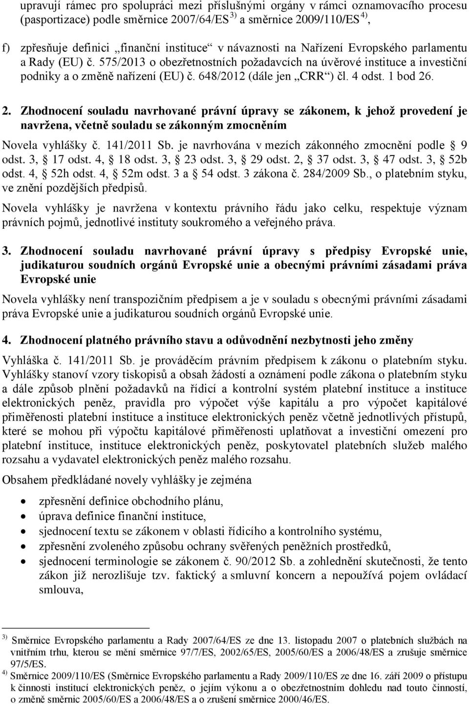 4 odst. 1 bod 26. 2. Zhodnocení souladu navrhované právní úpravy se zákonem, k jehož provedení je navržena, včetně souladu se zákonným zmocněním Novela vyhlášky č. 141/2011 Sb.