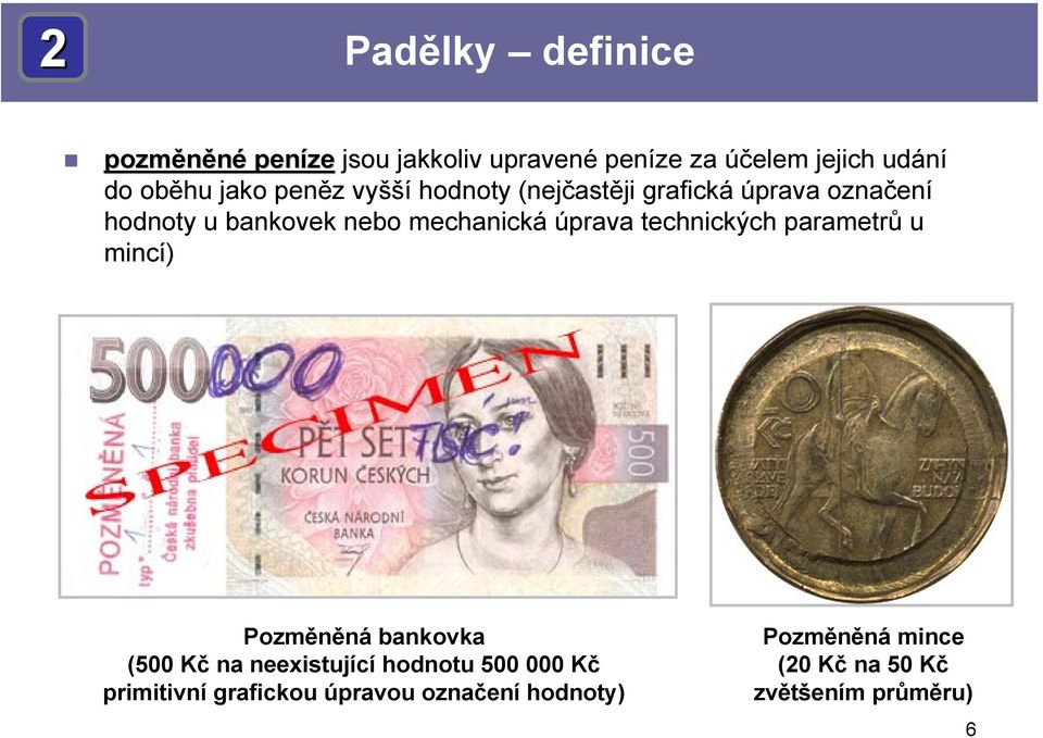 úprava technických parametrů u mincí) Pozměněná bankovka (500 Kč na neexistující hodnotu 500 000