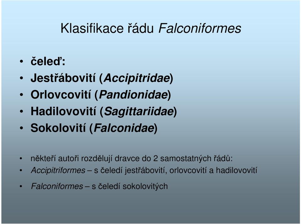 (Falconidae) někteří autoři rozdělují dravce do 2 samostatných řádů: