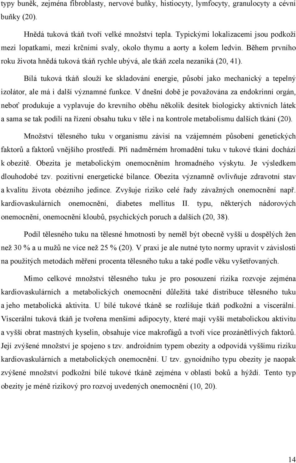 Bílá tuková tkáň slouží ke skladování energie, působí jako mechanický a tepelný izolátor, ale má i další významné funkce.