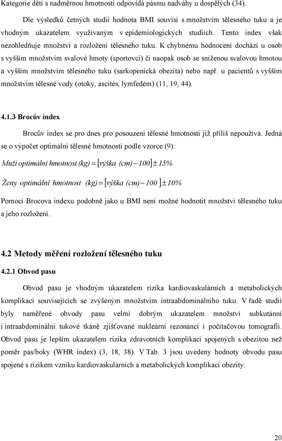 Tento index však nezohledňuje množství a rozložení tělesného tuku.