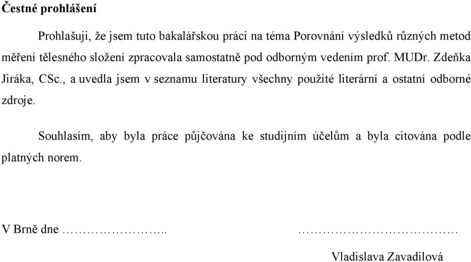 , a uvedla jsem v seznamu literatury všechny použité literární a ostatní odborné zdroje.