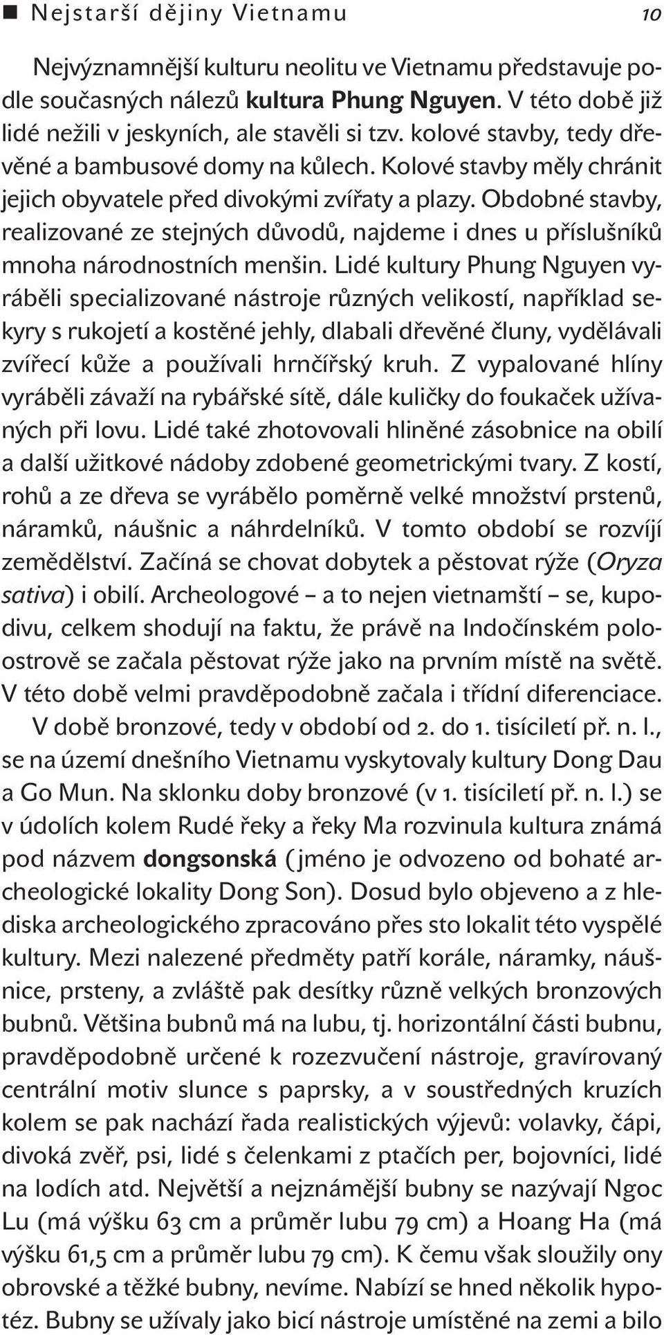 Obdobné stavby, realizované ze stejných důvodů, najdeme i dnes u příslušníků mnoha národnostních menšin.