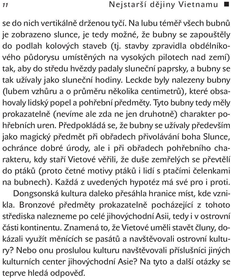 Leckde byly nalezeny bubny (lubem vzhůru a o průměru několika centimetrů), které obsahovaly lidský popel a pohřební předměty.