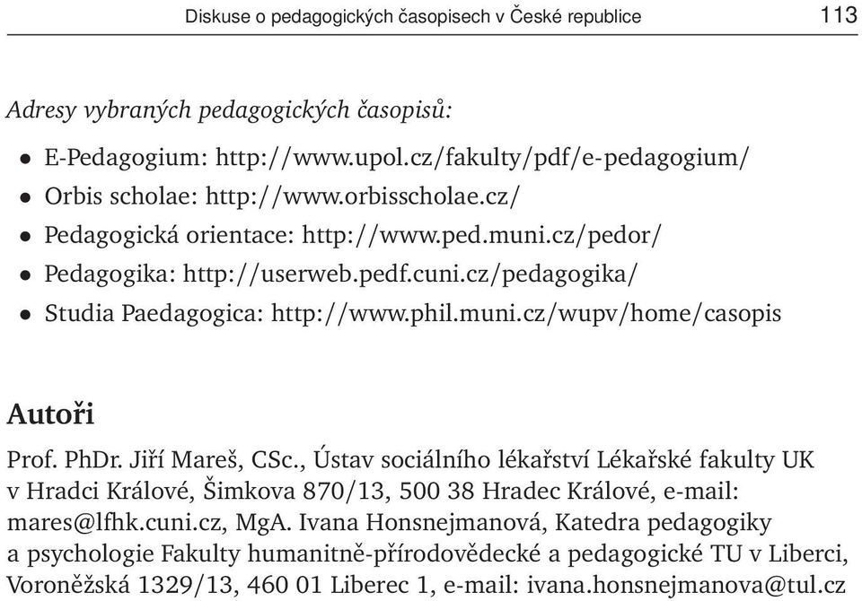 cz/pedagogika/ Studia Paedagogica: http://www.phil.muni.cz/wupv/home/casopis Autoři Prof. PhDr. Jiří Mareš, CSc.