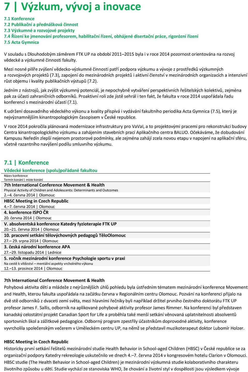 5 Acta Gymnica V souladu s Dlouhodobým záměrem FTK UP na období 2011 2015 byla i v roce 2014 pozornost orientována na rozvoj vědecké a výzkumné činnosti fakulty.