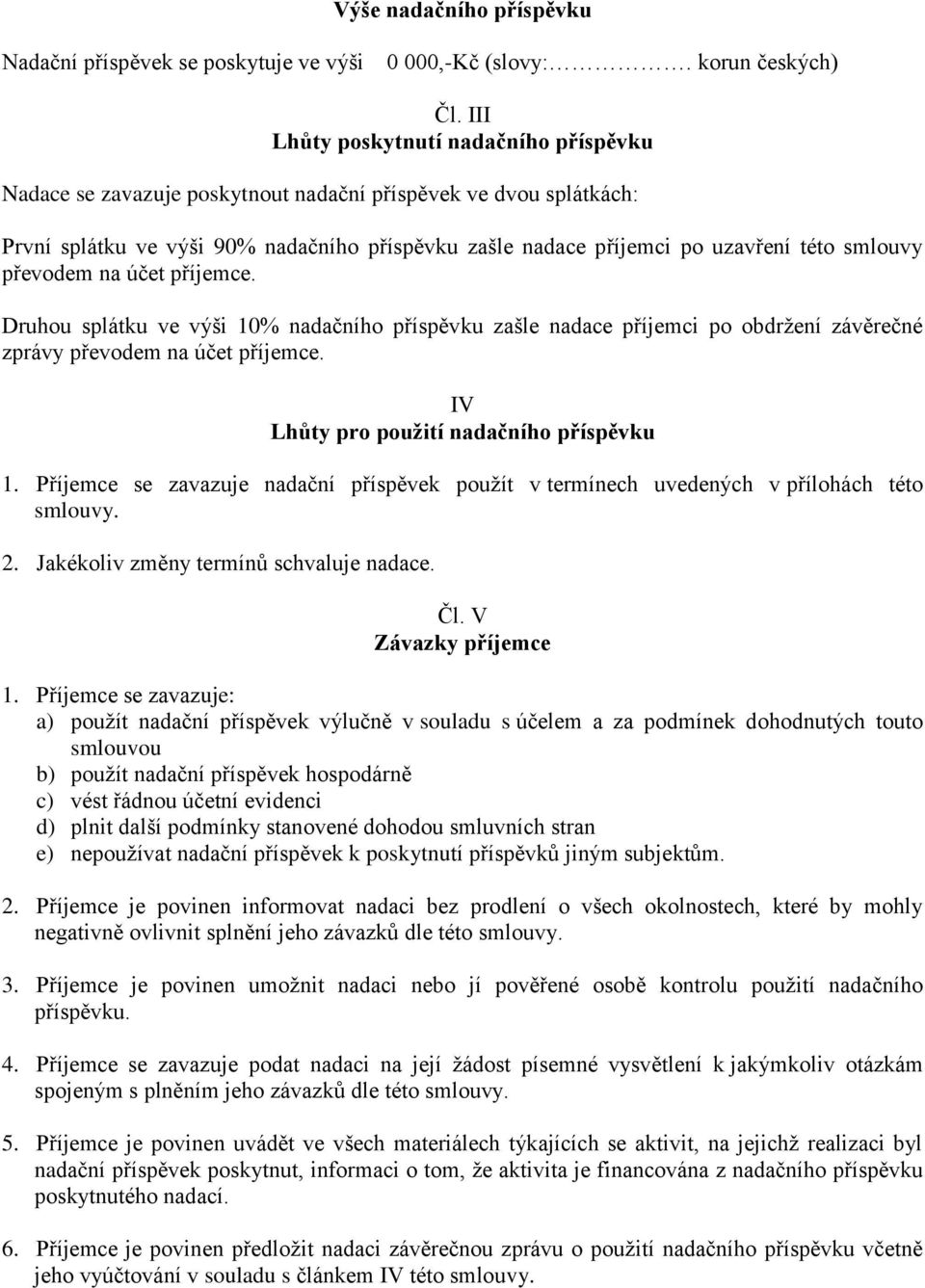 smlouvy převodem na účet příjemce. Druhou splátku ve výši 10% nadačního příspěvku zašle nadace příjemci po obdržení závěrečné zprávy převodem na účet příjemce.