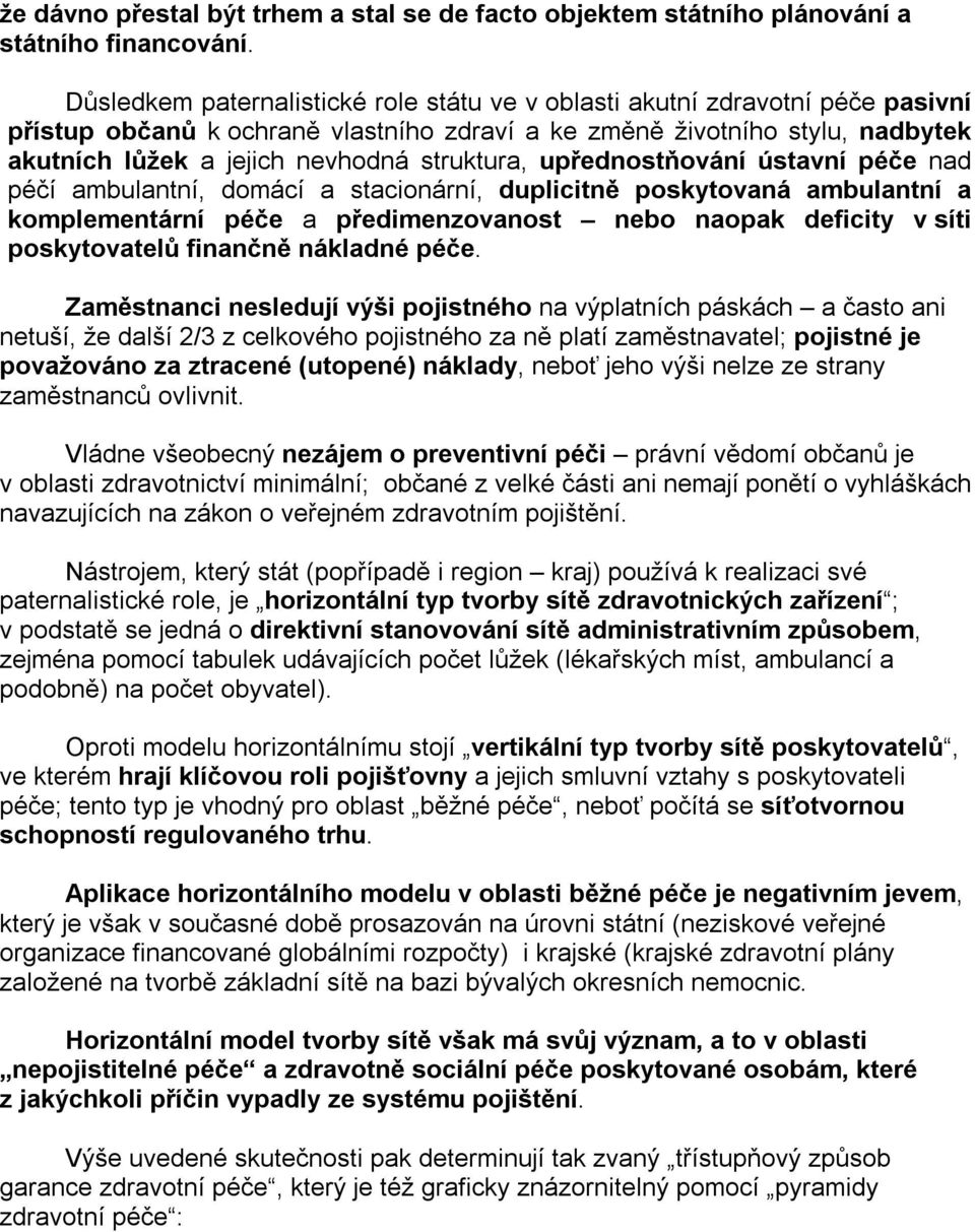 struktura, upřednostňování ústavní péče nad péčí ambulantní, domácí a stacionární, duplicitně poskytovaná ambulantní a komplementární péče a předimenzovanost nebo naopak deficity v síti poskytovatelů