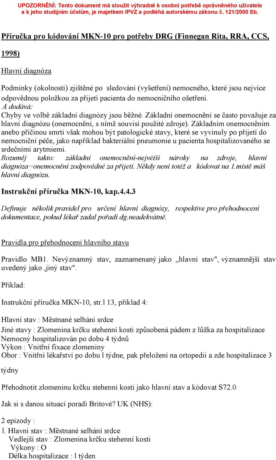 Základní onemocnění se často považuje za hlavní diagnózu (onemocnění, s nímž souvisí použité zdroje).