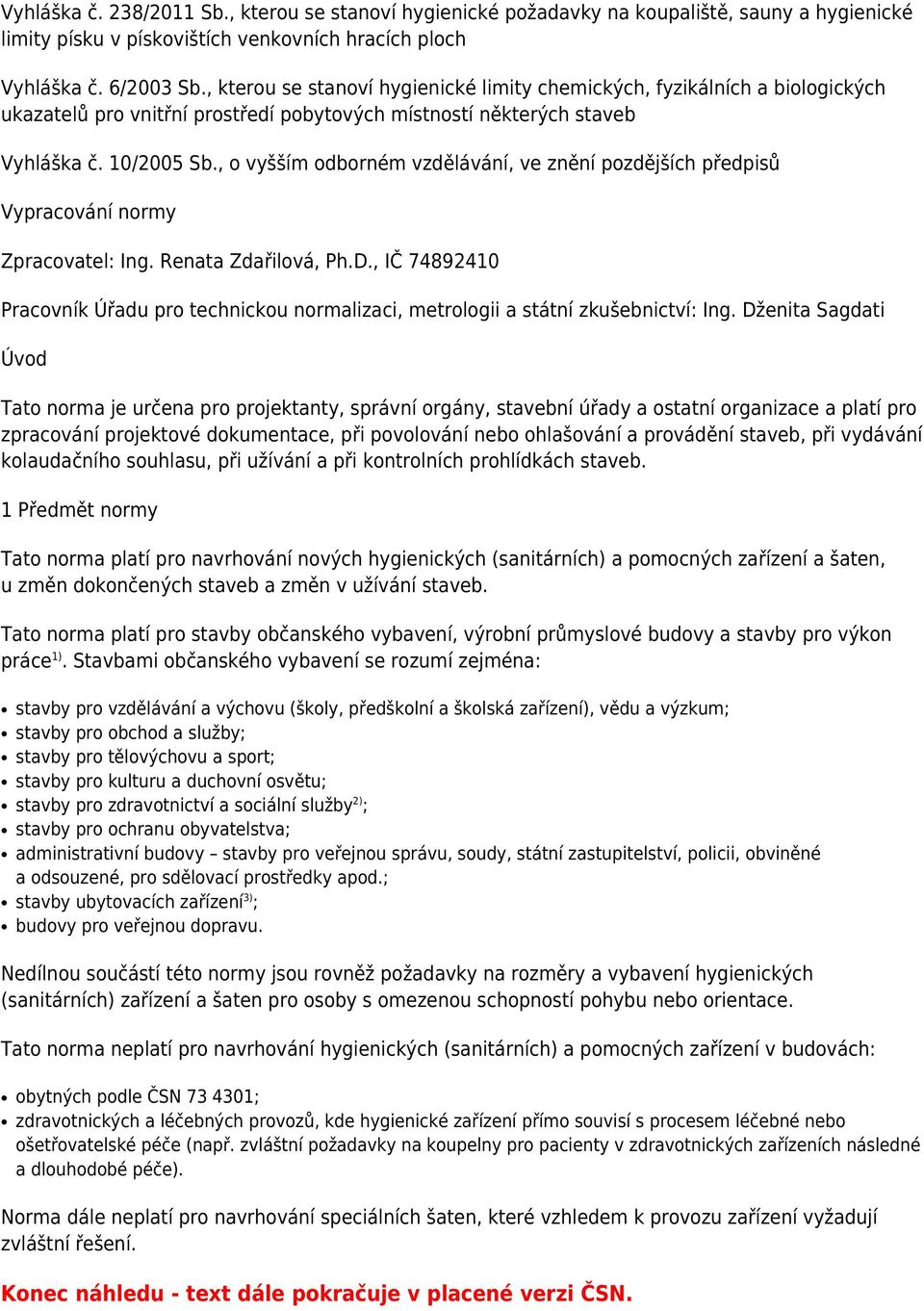 , o vyšším odborném vzdělávání, ve znění pozdějších předpisů Vypracování normy Zpracovatel: Ing. Renata Zdařilová, Ph.D.