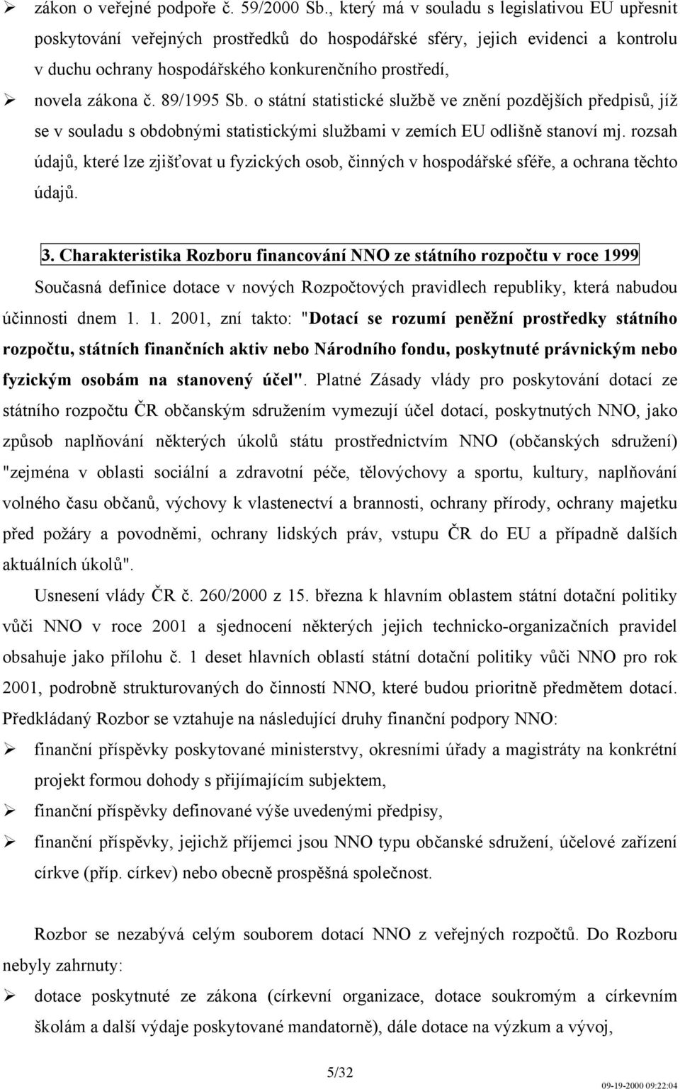 č. 89/1995 Sb. o státní statistické službě ve znění pozdějších předpisů, jíž se v souladu s obdobnými statistickými službami v zemích EU odlišně stanoví mj.