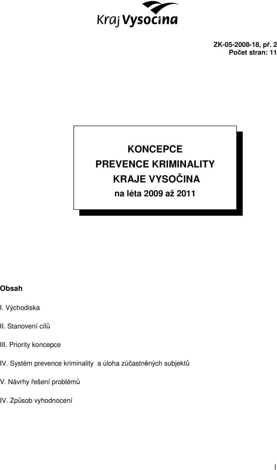 léta 2009 až 2011 Obsah I. Východiska II. Stanovení cílů III.